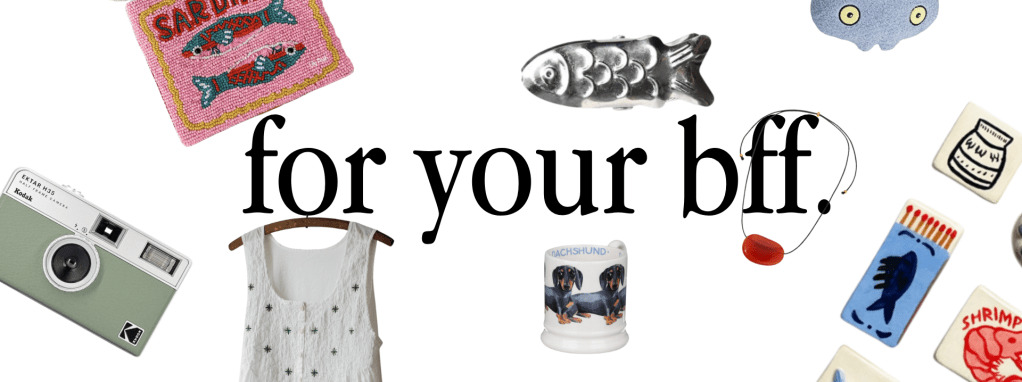 Gift Guide: For your best friend *or&nbsp;yourself*